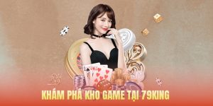 Khám phá sản phẩm giải trí nổi bật tại 79KING
